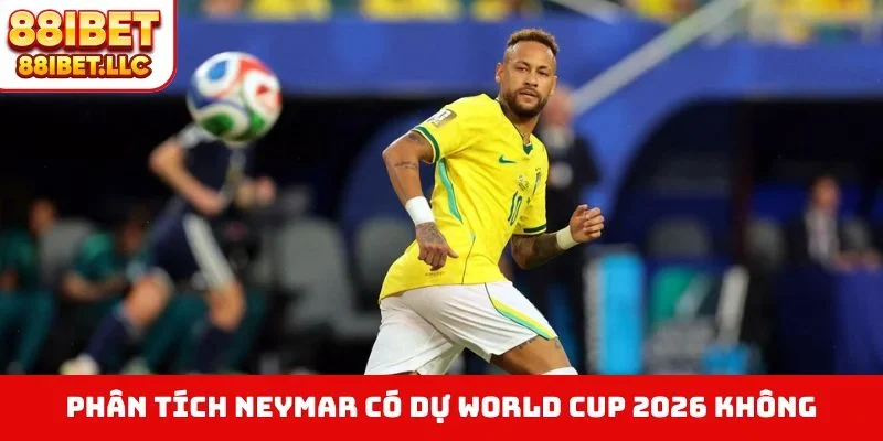 Neymar Có Dự World Cup 2026 Không - Cập Nhật Mới Từ 88IBET 4 Phân tích Neymar có dự World Cup 2026 không
