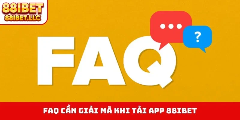 Tải app 88ibet 4 FAQ cần giải mã khi tải app 88IBET